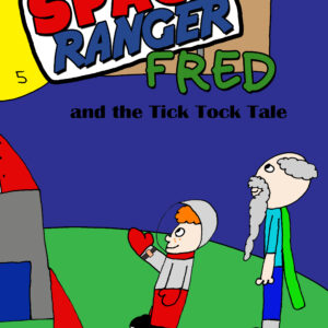 Space Ranger Fred and the Tick Tock Tale